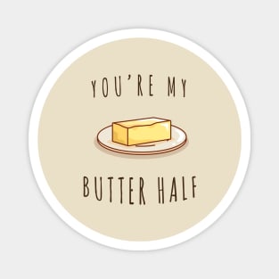 You're My Butter Half Magnet